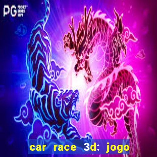 car race 3d: jogo de carros